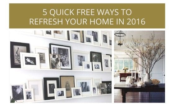 5 quick free ways to refresh your home in 2016