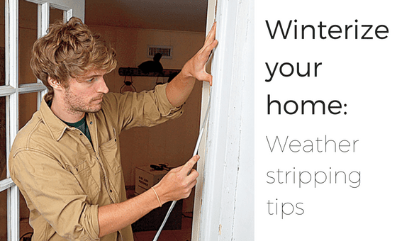 Winterize your home: Weather stripping tips!