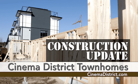 Cinema Townhomes- Construction Update